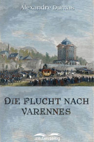 Title: Die Flucht nach Varennes, Author: Alexandre Dumas
