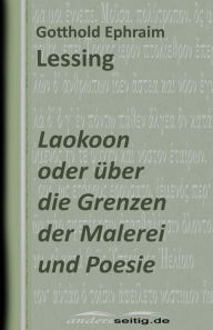 Title: Laokoon oder über die Grenzen der Malerei und Poesie, Author: Gotthold Ephraim Lessing