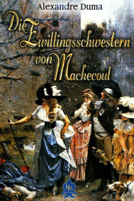 Title: Die Zwillingsschwestern von Machecoul, Author: Alexandre Dumas