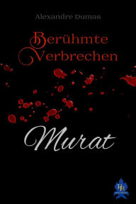 Title: Murat: Berühmte Verbrechen, Author: Alexandre Dumas