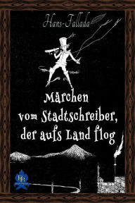 Title: Märchen vom Stadtschreiber, der aufs Land flog, Author: Hans Fallada