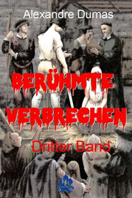 Title: Berühmte Verbrechen: 3. Band, Author: Alexandre Dumas