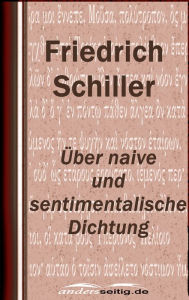 Title: Über naive und sentimentalische Dichtung, Author: Friedrich Schiller