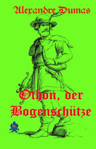 Title: Othon, der Bogenschütze, Author: Alexandre Dumas