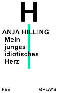 Title: Mein junges idiotisches Herz, Author: Anja Hilling