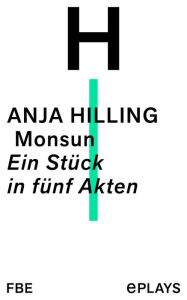 Title: Monsun: Ein Stück in fünf Akten, Author: Anja Hilling