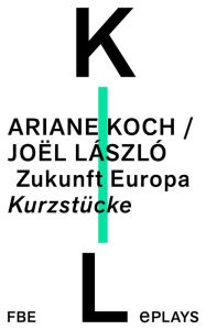 Title: Zukunft Europa: Kurzstücke, Author: Ariane Koch