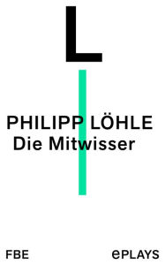 Title: Die Mitwisser, Author: Philipp Löhle