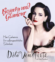 Title: Beauty und Glamour: Mein Geheimnis für außergewöhnliche Schönheit, Author: Dita Von Teese