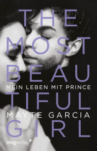 Title: The Most Beautiful Girl: Mein Leben mit Prince, Author: Mayte Garcia