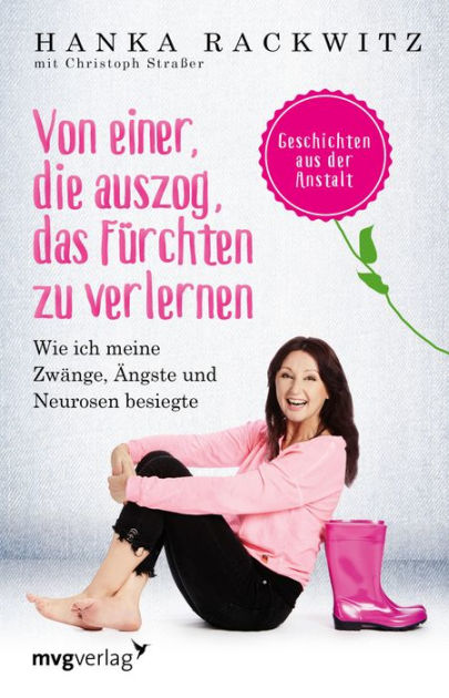 Von Einer Die Auszog Das Fürchten Zu Verlernen Wie Ich Meine Zwänge ängste Und Neurosen Besiegte Geschichten Aus Der Anstalt By Hanka Rackwitz Nook Book Ebook Barnes Noble