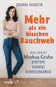Title: Mehr als ein bisschen Bauchweh: Mein Leben mit Morbus Crohn - Symptome, Diagnose, Behandlungswege, Author: Susanne Augustin