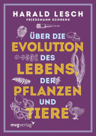 Title: Über die Evolution des Lebens, der Pflanzen und Tiere, Author: Harald Lesch