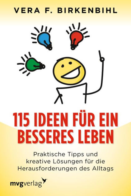 115 Ideen Fur Ein Besseres Leben Praktische Tipps Und Kreative Losungen Fur Die Herausforderungen Des Alltags By Vera F Birkenbihl Nook Book Ebook Barnes Noble