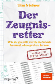 Title: Der Zeugnisretter: Wie du gechillt durch die Schule kommst, ohne groß zu lernen, Author: Tim Nießner