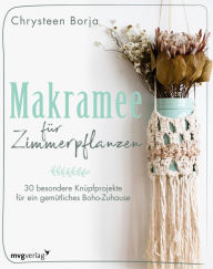 Title: Makramee für Zimmerpflanzen: 30 besondere Knüpfprojekte für ein gemütliches Boho-Zuhause, Author: Chrysteen Borja