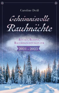 Title: Geheimnisvolle Rauhnächte: Rituale, Rezepte, Räucheranleitungen für 2021-2023, Author: Caroline Deiß