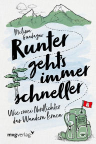 Title: Runter geht's immer schneller: Wie zwei Nordlichter das Wandern lernen, Author: Melissa Guadagno