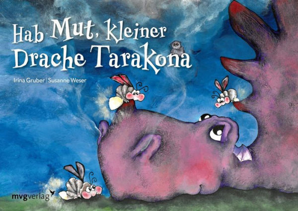 Hab Mut, kleiner Drache Tarakona: Eine bezaubernde Mutmachgeschichte für Kinder ab 2 Jahren