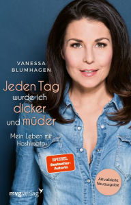 Title: Jeden Tag wurde ich dicker und müder: Mein Leben mit Hashimoto. Aktualisierte Neuausgabe, Author: Blumhagen Vanessa