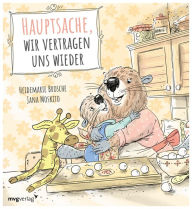 Title: Hauptsache, wir vertragen uns wieder: Empathisches Bilderbuch über Wut und Versöhnung für Kinder ab 3 Jahren, Author: Heidemarie Brosche
