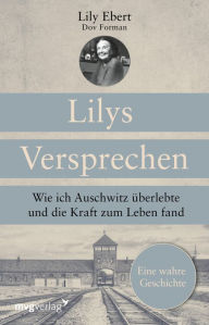 Title: Lilys Versprechen: Wie ich Auschwitz überlebte und die Kraft zum Leben fand. Eine wahre Geschichte, Author: Lily Ebert