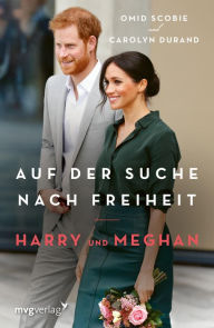 Title: Harry und Meghan: Auf der Suche nach Freiheit: Aktualisierte Neuauflage mit neuem Nachwort, Author: Omid Scobie