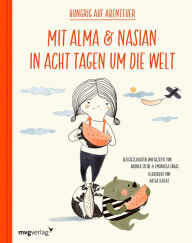 Title: Mit Alma und Nasian in 8 Tagen um die Welt: Hungrig auf Abenteuer, Author: Andrea Steidl