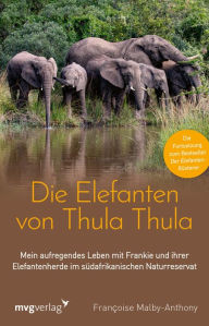 Title: Die Elefanten von Thula Thula: Mein aufregendes Leben mit Frankie und ihrer Elefantenherde im südafrikanischen Naturreservat. Die mitreißende Fortsetzung zum Bestseller 