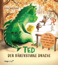 Title: Ted, der bärenstarke Drache: Der Tag, an dem Ted erkannte, wie gut es ist, man selbst zu sein, Author: Lisa Sheehan
