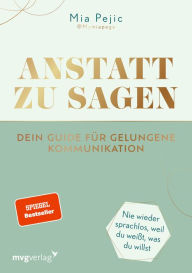 Title: Anstatt zu sagen - Dein Guide für gelungene Kommunikation: Nie wieder sprachlos, weil du weißt, was du willst. Der SPIEGEL-BESTSELLER von Mymiapage, Author: Mia Pejic