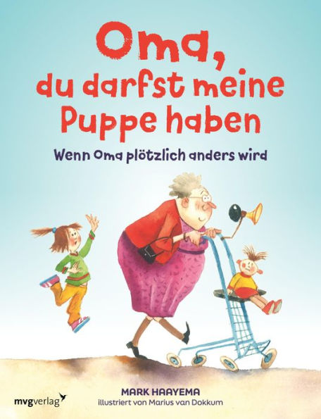 Oma, du darfst meine Puppe haben: Wenn Oma plötzlich anders wird: Einfühlsames Bilderbuch über das Älterwerden und Demenz für Kinder ab 3 Jahren. Einfach erklärt mit bunten Illustrationen zum Anschauen und Vorlesen