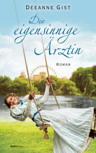 Title: Die eigensinnige Ärztin: Roman., Author: Deeanne Gist