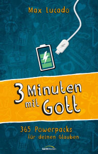 Title: Drei Minuten mit Gott: 365 Powerpacks für deinen Glauben., Author: Max Lucado