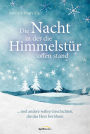 Die Nacht, in der die Himmelstür offen stand: ... und andere wahre Geschichten, die das Herz berühren.