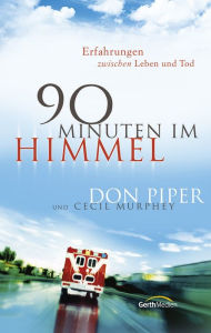 Title: 90 Minuten im Himmel: Erfahrungen zwischen Leben und Tod., Author: Don Piper