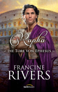 Title: Rapha - Die Tore von Ephesus: Roman, Author: Francine Rivers