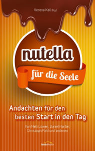 Title: Nutella für die Seele: Andachten für den besten Start in den Tag., Author: Verena Keil