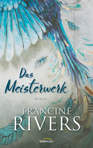 Title: Das Meisterwerk: Roman, Author: Francine Rivers