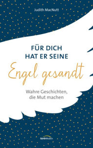 Title: Für dich hat er seine Engel gesandt: Wahre Geschichten, die Mut machen., Author: Judith MacNutt