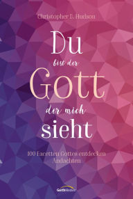 Title: Du bist der Gott, der mich sieht: 100 Facetten Gottes entdecken. Andachten., Author: Christopher D. Hudson