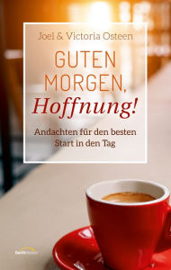 Title: Guten Morgen, Hoffnung!: Andachten für den besten Start in den Tag., Author: Joel Osteen