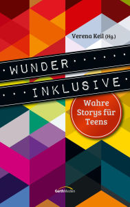 Title: Wunder inklusive: Wahre Storys für Teens., Author: Verena Keil