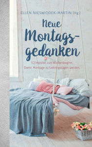 Title: Neue Montagsgedanken: 52 Impulse zum Wochenbeginn. Damit Montage zu Lieblingstagen werden., Author: Ellen Nieswiodek-Martin