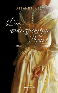 Title: Die widerspenstige Braut: Roman., Author: Deeanne Gist