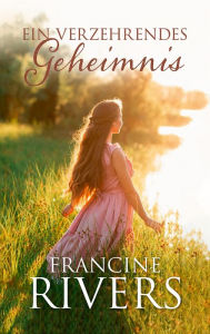 Title: Ein verzehrendes Geheimnis: Roman., Author: Francine Rivers