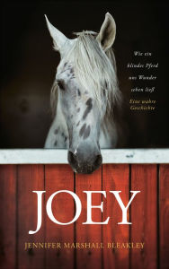 Title: Joey - Wie ein blindes Pferd uns Wunder sehen ließ: Ein wahre Geschichte, Author: Jennifer Marshall Bleakley