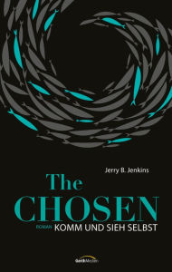 Title: The Chosen: Komm und sieh selbst: Roman, Author: Jerry B. Jenkins