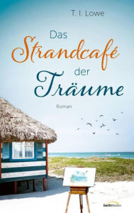 Title: Das Strandcafé der Träume, Author: T. I. Lowe