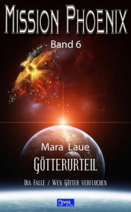 Title: Götterurteil: MISSION PHOENIX - Band 6, Author: Mara Laue